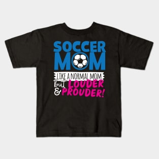 Soccer Mom Like A Normal Mom But Louder & Prouder Kids T-Shirt